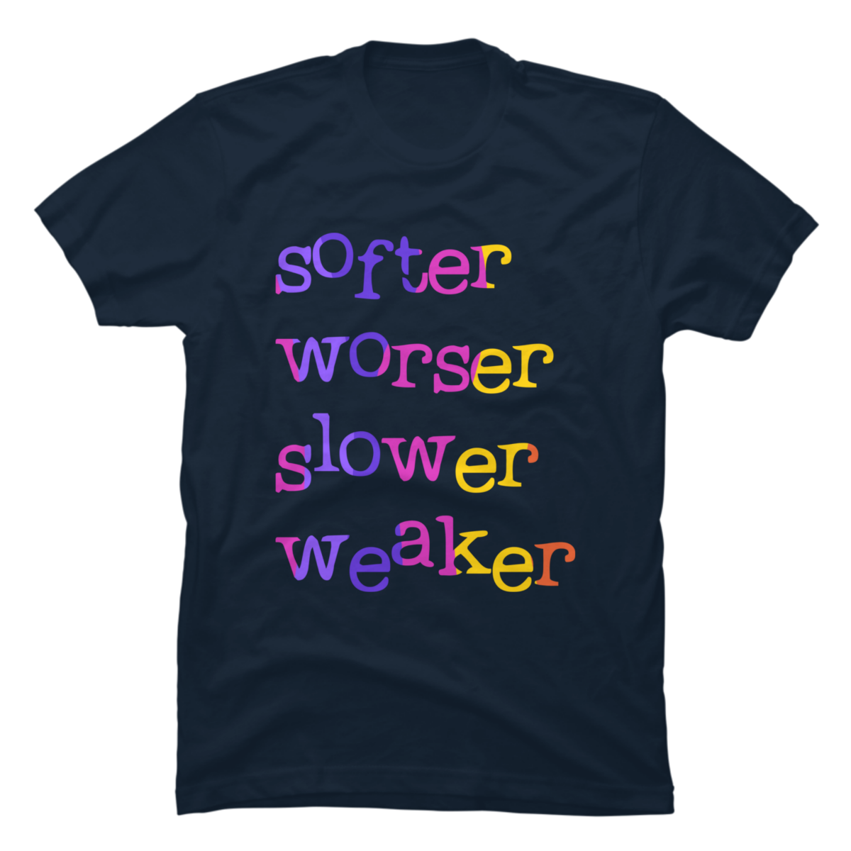 softer worser slower weaker shirt softer worser slower weaker shirt